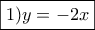 \boxed{1) y=-2x}