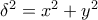 \delta ^{2}=x^{2}+y^{2} \delta ^{2}=x^{2}+y^{2}