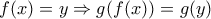 f(x)=y\Rightarrow g(f(x))=g(y)
