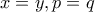 x=y,p=q
