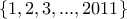 \displaystyle{\left\{ {1,2,3,...,2011} \right\}}