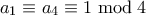 a_1 \equiv a_4 \equiv 1 \bmod 4