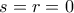s=r=0