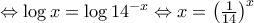 \Leftrightarrow\log x = \log {14^{ - x}} \Leftrightarrow x = {\left( {\frac{1}{{14}}} \right)^x}}