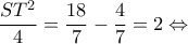 \displaystyle \frac{{S{T^2}}}{4} = \frac{{18}}{7} - \frac{4}{7} = 2 \Leftrightarrow 