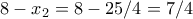 8-x_2=8-25/4=7/4