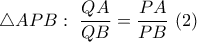 \displaystyle{ \triangle APB : ~ \frac{QA}{QB} = \frac{PA}{PB}~(2)}