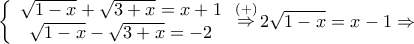 \left\{ {\begin{array}{*{20}{c}} 
  {\sqrt {1 - x}  + \sqrt {3 + x}  = x + 1} \\  
  {\sqrt {1 - x}  - \sqrt {3 + x}  =  - 2}  
\end{array}} \right.\mathop  \Rightarrow \limits^{\left(  +  \right)} 2\sqrt {1 - x}  = x - 1 \Rightarrow