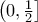 \left (0, \frac {1}{2}\right ]