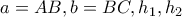 a=AB, b=BC, h_1, h_2