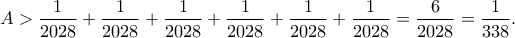 A>\displaystyle{\frac{1}{2028}+\frac{1}{2028}+\frac{1}{2028}+\frac{1}{2028}+\frac{1}{2028}+\frac{1}{2028} = \frac{6}{2028}=\frac{1}{338} }.