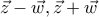 \vec{z}-\vec{w},\vec{z}+\vec{w}