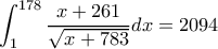 \displaystyle\int_{1}^{178} \frac{x+261}{\sqrt{x+783}}dx=2094 