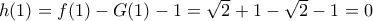 h(1)=f(1)-G(1)-1=\sqrt{2}+1-\sqrt{2}-1=0