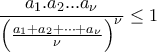 \displaystyle{\frac{a_{1}.a_{2}...a_{\nu}}{\Big(\frac{a_{1}+a_{2}+\dots +a_{\nu}}{\nu}\Big)^{\nu}}}\leq 1