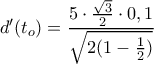 d'(t_o)=\dfrac{5\cdot \frac{\sqrt{3}}{2}\cdot 0,1}{\sqrt{2(1-\frac{1}{2})}}
