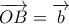 \displaystyle \overrightarrow {OB}  = \overrightarrow b 