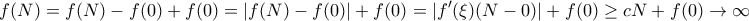 \displaystyle{f(N) = f(N) - f(0) +f(0) = |f(N) - f(0)| +f(0) = |f'(\xi) (N-0) | +f(0) \ge cN +f(0) \to \infty}