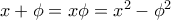 x+\phi=x{\cdo}\phi=x^2-\phi^2
