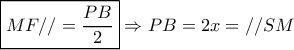 \boxed{MF// = \frac{{PB}}{2}} \Rightarrow PB = 2x = //SM