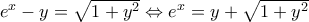 e^x-y=\sqrt{1+y^2} \Leftrightarrow e^x = y + \sqrt{1+y^2}