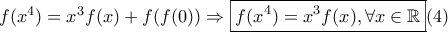 f(x^4)=x^3f(x)+f(f(0))\Rightarrow \boxed{f(x^4)=x^3f(x),\forall x \in \mathbb{R}}(4)