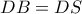 DB = DS