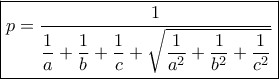 \displaystyle{\boxed {p= \dfrac {1} {\dfrac {1}{a}+\dfrac {1}{b}+\dfrac {1}{c} + \sqrt {\dfrac {1}{a^2}+\dfrac {1}{b^2}+\dfrac {1}{c^2}} }}}
