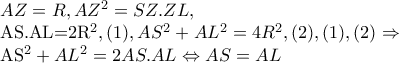 AZ=R,AZ^{2}=SZ.ZL,



 AS.AL=2R^{2},(1), AS^{2}+AL^{2}=4R^{2},(2), (1),(2)\Rightarrow 

AS^{2}+AL^{2}=2AS.AL\Leftrightarrow AS=AL