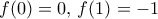 f(0)=0,\, f(1)=-1