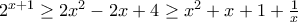2^{x+1} \geq 2x^{2}-2x+4 \geq x^{2}+x+1+\frac{1}{x}