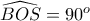 \widehat{BOS}=90^o