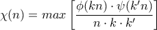 \chi (n) = max \left [ \dfrac{\phi (kn) \cdot \psi(k^{\prime}n)}{n \cdot k \cdot k^{\prime}} \right ]