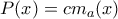 P(x) =c m_{a} (x) 