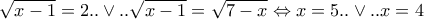 \sqrt{x-1}=2..\vee ..\sqrt{x-1}=\sqrt{7-x}\Leftrightarrow x=5..\vee ..x=4 \sqrt{x-1}=2..\vee ..\sqrt{x-1}=\sqrt{7-x}\Leftrightarrow x=5..\vee ..x=4