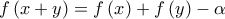 \displaystyle{f\left( {x + y} \right) = f\left( x \right) + f\left( y \right) - \alpha }