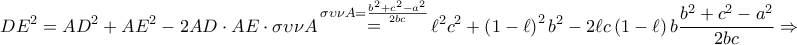 \displaystyle{ 
DE^2  = AD^2  + AE^2  - 2AD \cdot AE \cdot \sigma \upsilon \nu A\mathop  = \limits^{\sigma \upsilon \nu A = \frac{{b^2  + c^2  - a^2 }} 
{{2bc}}} \ell ^2 c^2  + \left( {1 - \ell } \right)^2 b^2  - 2\ell c\left( {1 - \ell } \right)b\frac{{b^2  + c^2  - a^2 }} 
{{2bc}} \Rightarrow  
}