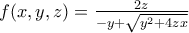 f(x,y,z)=\frac{2z}{-y+\sqrt{y^2+4zx}} f(x,y,z)=\frac{2z}{-y+\sqrt{y^2+4zx}}
