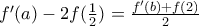 f'(a) - 2f ( \frac {1}{2}) = \frac {f'(b)+f (2)}{2}