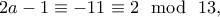 2a-1\equiv -11\equiv 2 \mod \ 13,