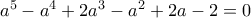 a^5-a^4+2a^3-a^2+2a-2=0