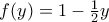 f(y)=1-\frac{1}{2}y