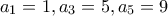\displaystyle{ a_1=1, a_3=5, a_5=9}