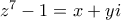 z^7-1=x+yi