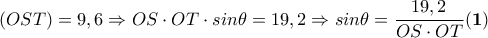 (OST)=9,6 \Rightarrow OS\cdot OT\cdot sin\theta=19,2 \Rightarrow sin\theta=\dfrac{19,2}{OS\cdot OT} \bf (1) 