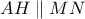 AH \parallel MN