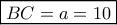 \boxed{BC = a = 10}
