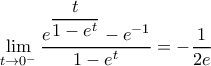 \displaystyle \lim_{t \rightarrow 0^-} \dfrac{e^{\dfrac{t}{1-e^t}}-e^{-1}}{1-e^t}=-\dfrac{1}{2e}