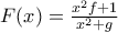 F(x)=\frac{x^{2}f+1}{x^{2}+g}