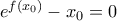 e^{f(x_0)}-x_0 =0